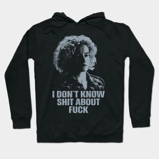 Ruth Langmore/I Don't Know Shit Hoodie